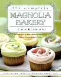 Complete Magnolia Bakery Cookbook Recipes from the World-Famous Bakery and Allysa Torey's Home Kitchen 2009 9781439175644 Front Cover