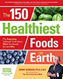 150 Healthiest Foods on Earth, Revised Edition The Surprising, Unbiased Truth about What You Should Eat and Why 2nd 9781592337644 Front Cover