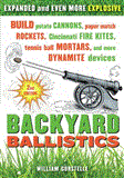 Backyard Ballistics Build Potato Cannons, Paper Match Rockets, Cincinnati Fire Kites, Tennis Ball Mortars, and More Dynamite Devices 2nd 2012 9781613740644 Front Cover