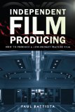 Independent Film Producing How to Produce a Low-Budget Feature Film 2013 9781621532644 Front Cover