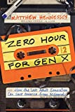 Zero Hour for Gen X How the Last Adult Generation Can Save America from Millennials  9781641770644 Front Cover