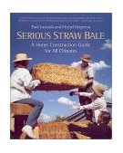 Serious Straw Bale A Home Construction Guide for All Climates  9781890132644 Front Cover
