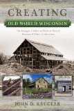 Creating Old World Wisconsin The Struggle to Build an Outdoor History Museum of Ethnic Architecture cover art