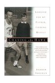 Chasing the Hawk Looking for My Father, Finding Myself 2002 9780385335645 Front Cover