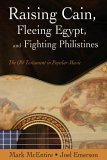 Raising Cain, Fleeing Egypt, and Fighting Philistines The Old Testament in Popular Music 2006 9781573124645 Front Cover