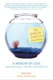 Goldfish Went on Vacation A Memoir of Loss (and Learning to Tell the Truth about It) 2007 9781590305645 Front Cover