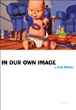 In Our Own Image 20th-Anniversary Edition 20th 2010 9781597111645 Front Cover