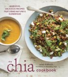 Chia Cookbook Inventive, Delicious Recipes Featuring Nature's Superfood 2014 9781607746645 Front Cover