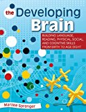 Developing Brain Building Language, Reading, Physical, Social, and Cognitive Skills from Birth to Age Eight  9781626361645 Front Cover