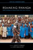 Remaking Rwanda State Building and Human Rights after Mass Violence cover art