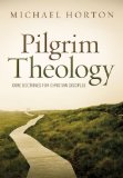 Pilgrim Theology Core Doctrines for Christian Disciples 2013 9780310330646 Front Cover