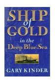 Ship of Gold in the Deep Blue Sea The History and Discovery of America's Richest Shipwreck 1998 9780871134646 Front Cover