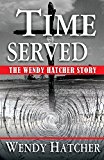 Time Served The Wendy Hatcher Story  9780983749646 Front Cover