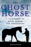 Ghost Horse A True Story of Love, Death, and Redemption  9781250048646 Front Cover