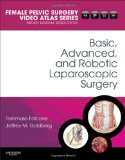 Basic, Advanced, and Robotic Laparoscopic Surgery Female Pelvic Surgery Video Atlas Series  9781416062646 Front Cover