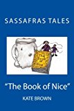 Sassafras Tales: Book II: the Book of Nice The Book of Nice 2013 9781492848646 Front Cover