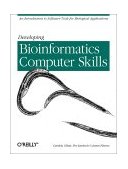 Developing Bioinformatics Computer Skills An Introduction to Software Tools for Biological Applications 2001 9781565926646 Front Cover