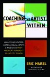 Coaching the Artist Within Advice for Writers, Actors, Visual Artists, and Musicians from America's Foremost Creativity Coach cover art