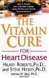 Vitamin Cure for Heart Disease How to Prevent and Treat Heart Disease Using Nutrition and Vitamin Supplementation 2011 9781591202646 Front Cover