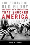 Soiling of Old Glory The Story of a Photograph That Shocked America  9781596913646 Front Cover
