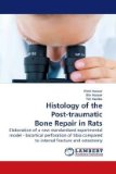 Histology of the Post-Traumatic Bone Repair in Rats 2009 9783838305646 Front Cover