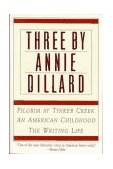 Three by Annie Dillard The Writing Life, an American Childhood, Pilgrim at Tinker Creek cover art