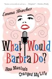 What Would Barbra Do? How Musicals Changed My Life 2008 9780061374647 Front Cover