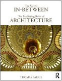 Sacred in-Between: the Mediating Roles of Architecture 2010 9780415779647 Front Cover