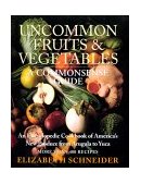 Uncommon Fruits and Vegetables A Commonsense Guide 1998 9780688160647 Front Cover