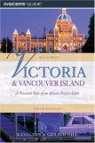 Victoria and Vancouver Island A Personal Tour of an Almost Perfect Eden 6th 2007 9780762745647 Front Cover