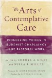 Arts of Contemplative Care Pioneering Voices in Buddhist Chaplaincy and Pastoral Work