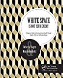 White Space Is Not Your Enemy: A Beginner's Guide to Communicating Visually Through Graphic, Web & Multimedia Design  9781138804647 Front Cover