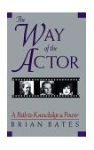Way of the Actor A Path to Knowledge and Power 2001 9781570626647 Front Cover
