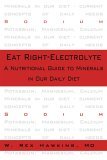 Eat Right-Electrolyte A Nutritional Guide to Minerals in Our Daily Diet 2005 9781591023647 Front Cover