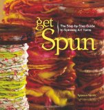 Get Spun The Step-by-Step Guide to Spinning Art Yarns 2010 9781596680647 Front Cover