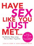 Have Sex Like You Just Met... No Matter How Long You've Been Together Every Girl's Guide to a Sexy and Satisfying Relationship 2009 9781605506647 Front Cover
