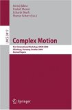 Complex Motion First International Workshop, IWCM 2004, Gunzburg, Germany, October 2004, Revised Papers 2007 9783540698647 Front Cover