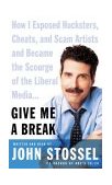 Give Me a Break : How I Exposed Hucksters, Cheats, and Scam Artists and Became the Scourge of the Liberal Media... 2004 9780060585648 Front Cover