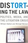 Distorting the Law Politics, Media, and the Litigation Crisis cover art