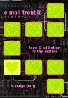 E-Mail Trouble Love and Addiction @ the Matrix 1999 9780292708648 Front Cover