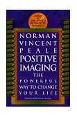 Positive Imaging The Powerful Way to Change Your Life 1996 9780449911648 Front Cover