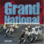 Grand National America's Golden Age of Motorcycle Racing 2004 9780760320648 Front Cover