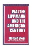 Walter Lippmann and the American Century 1999 9780765804648 Front Cover