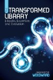 Transformed Library E-Books, Expertise, and Evolution 2012 9780838911648 Front Cover