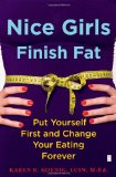Nice Girls Finish Fat Put Yourself First and Change Your Eating Forever 2009 9781416592648 Front Cover