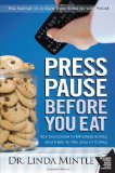 Press Pause Before You Eat Say Good-Bye to Mindless Eating and Hello to the Joys of Eating 2009 9781439148648 Front Cover