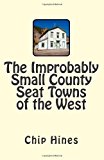 Improbably Small County Seat Towns of the West 2013 9781493623648 Front Cover