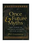Once and Future Myths The Power of Ancient Stories in Our Lives cover art