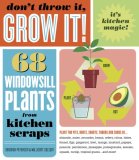 Don't Throw It, Grow It! 68 Windowsill Plants from Kitchen Scraps 2008 9781603420648 Front Cover