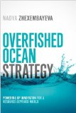 Overfished Ocean Strategy Powering up Innovation for a Resource-Deprived World  9781609949648 Front Cover